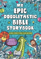 My Epic, Doodletastic Bible Storybook: 60 Bible Stories to Read, Color, and Draw 0310142210 Book Cover