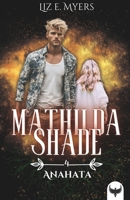 Anahata: Mathilda Shade - Livre IV (French Edition) B09SNSNNKS Book Cover
