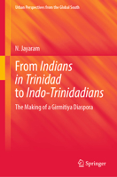 From Indians in Trinidad to Indo-Trinidadians: The Making of a Girmitiya Diaspora 9811933669 Book Cover