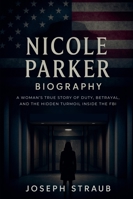 Nicole Parker Biography: A Woman's True Story of Duty, Betrayal, and the Hidden Turmoil Inside the FBI B0G316PPDH Book Cover