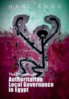 The Dilemma of Authoritarian Local Governance in Egypt 1399502549 Book Cover