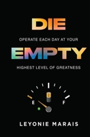 DIE EMPTY: Operate Each Day At Your Highest Level Of Greatness 1776432223 Book Cover