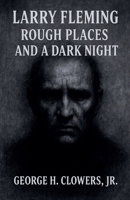 Larry Fleming: Rough Places and a Dark Night B0FNQKDJYX Book Cover