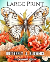 Large Print Butterfly and Flowers Coloring Book: Large Print Coloring Pages of Butterflies and Flowers for Seniors and Adults B0CNS93QQD Book Cover