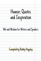 Humor, Quotes and Inspiration: Wit and Wisdom for Writers and Speakers B089TWPWNF Book Cover