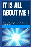 It Is All About ME: The Art of Prioritizing Yourself To Re-discover Your True, Happy Self B0DQLPPHVV Book Cover