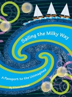 Sailing the Milky Way: A Passport to the Unimagined 1977247083 Book Cover