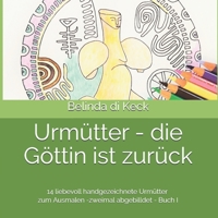 Urmütter - die Göttin ist zurück: 14 liebevoll handgezeichnete Urmütter zum Ausmalen Band I B08LN5KRFH Book Cover