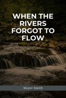 When the Rivers Forgot to Flow 2380206953 Book Cover