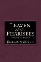 Leaven of the Pharisees: Hypocrisy and Apostasy 1626466424 Book Cover