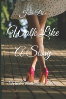 Walk Like A Sissy: Forced Feminization Stories B0F1D8MGL2 Book Cover
