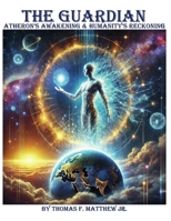 The Guardian - Atheron's Awakening & Humanity's Reckoning B0DV6BVKHP Book Cover