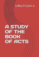 A STUDY OF THE BOOK OF ACTS (A STUDY OF THE BOOKS OF THE BIBLE SERIES) B0FGQN1HM8 Book Cover