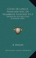 Cours De Langue Francaise Avec De Nombreux Exercises V1-3: Empruntes Aux Meilleurs Ecrivains (1876) 1168157935 Book Cover