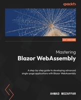 Mastering Blazor WebAssembly: Step by Step guide to developing an advanced Single Page Application with Blazor WebAssembly 1803235101 Book Cover