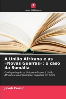 A União Africana e as Novas Guerras: o caso da Somália (Portuguese Edition) 6630279786 Book Cover