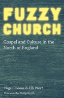 Fuzzy Church: Gospel and Culture in the North of England 1789591678 Book Cover