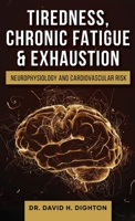 Tiredness, Chronic Fatigue & Exhaustion: Neurophysiology and Cardiovascular Risk 1068359730 Book Cover