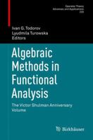 Algebraic Methods in Functional Analysis: The Victor Shulman Anniversary Volume 3034805012 Book Cover