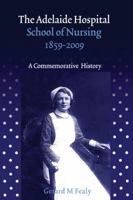 The Adelaide Hospital School of Nursing, 1859-2009: A Commemorative History 1856076555 Book Cover