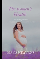 The Women's Health: The Essential Guide to total body fitness during Pregnancy B0C7T7RNB3 Book Cover