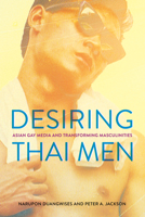 Desiring Thai Men: Asian Gay Media and Transforming Masculinities 1501783629 Book Cover