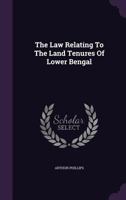 The Law Relating to the Land Tenures of Lower Bengal 1522852115 Book Cover