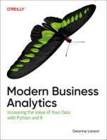 Modern Business Analytics: Increasing the Value of Your Data with Python and R 1098140710 Book Cover