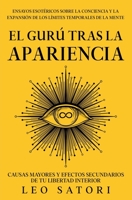 El Gurú tras la apariencia: causas mayores y efectos secundarios de tu libertad interior B08FP54RZZ Book Cover