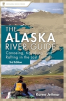The Alaska River Guide: Canoeing, Kayaking, and Rafting in the Last Frontier (Canoeing & Kayaking Guides - Menasha)