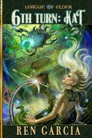 6th Turn: Kat: Turns of the Shadow Tech Goddess (League of Elder) 193797992X Book Cover