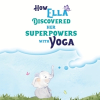 How Ella Discovered Her Superpowers With Yoga B0C9SLYPMM Book Cover