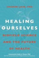 Healing Ourselves: Biofield Science and the Future of Health 1683644336 Book Cover
