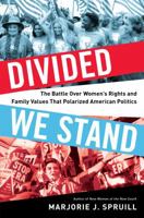 Divided We Stand: The Battle Over Women's Rights and Family Values That Polarized American Politics 1632863162 Book Cover