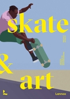 Skate & Art: Artists Inspired by Skateboarding 902092799X Book Cover