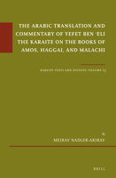 The Arabic Translation and Commentary of Yefet ben ʿEli the Karaite on the Books of Amos, Haggai, and Malachi Karaite Texts and Studies, Volume 13 ... / Karaite Texts and Studies, 89) 9004462147 Book Cover