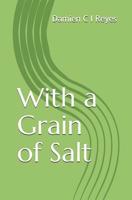 With a Grain of Salt 1078158428 Book Cover
