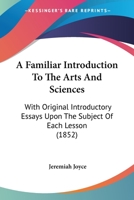 A Familiar Introduction to the Arts Sciences 1120116686 Book Cover