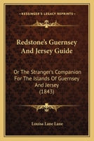 Redstone's Guernsey And Jersey Guide: Or The Stranger's Companion For The Islands Of Guernsey And Jersey 1164898027 Book Cover