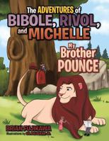 The Adventures of Bibole, Rivol and Michelle: My Brother Pounce 1490709568 Book Cover