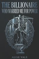 The Billionaire Who Married Me for Power: A Marriage of Convenience Billionaire Romance (The Billionaire Redemption Club) B0GY3ZB9HL Book Cover