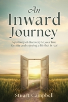 An Inward Journey: A pathway of discovery to your true identity and enjoying a life that is real 1662891040 Book Cover