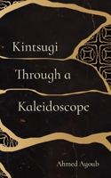 Kintsugi Through a Kaleidoscope B0BX2TR9XY Book Cover