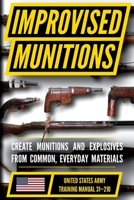 U.S. Army Improvised Munitions Manual (TM 31-210): Fabricate Munitions from Locally Available or Unassuming Materials B0H77F6K12 Book Cover