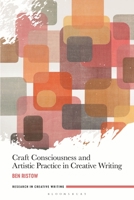 Craft Consciousness and Artistic Practice in Creative Writing 1350290742 Book Cover