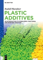 Plastic Additives: An Introduction to Stabilizers, Functional and Biobased Additives 311099755X Book Cover