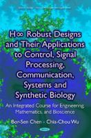 H Robust Designs and Their Applications to Control, Signal Processing, Communication, Systems and Synthetic Biology: An Integrated Course for Engineering, Mathematics, and Bioscience 163482492X Book Cover