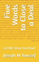 Five Words to Close a Deal: Let Me Show You How! B0DPW72DS7 Book Cover