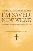 I'm Saved! Now What?: A Guide for Teenagers to Go Deeper with God 1449761135 Book Cover