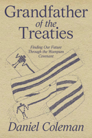 Grandfather of the Treaties: Finding Our Future Through the Wampum Covenant 1998408094 Book Cover